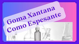 GOMA XANTANA COMO ESPESANTE EN PRODUCTOS DE LIMPIEZA [upl. by Ardisi]