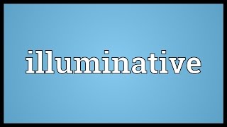 Illuminative Meaning [upl. by Nueovas]