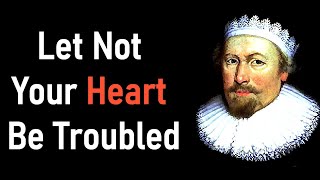 Puritan Richard Sibbes Last Sermon  Let Not Your Heart Be Troubled parts 1 and 2 [upl. by Tonye928]