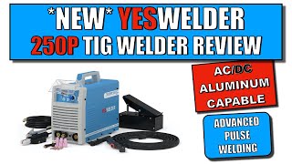 NEW YESWELDER TIG Review 250Amp ACDC welder w advanced Pulse capability DISCOUNT CODE IN NOTES [upl. by Niven]