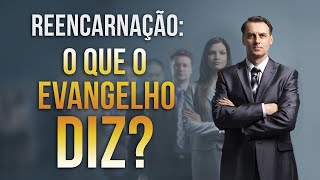 REENCARNAÇÃO  O QUE O EVANGELHO DIZ [upl. by Ayikal]