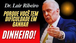 Dr Lair Ribeiro  POR QUE VOCÊ TEM DIFICULDADE EM GANHAR DINHEIRO [upl. by Grewitz678]