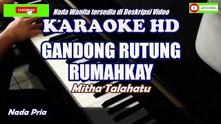 GANDONG RUTUNG RUMAHKAY Karaoke HD  Mitha Talahatu  Nada Pria [upl. by Oliana]