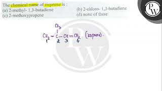 The chemical name of \ i \ soprene is a 2methyl13butadiene [upl. by Assirual]