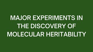 Major Experiments in the Discovery of Molecular Heritability [upl. by Norrag659]