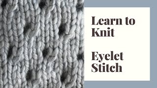 Learn to Knit Eyelet Stitch  Step by Step Tutorials for Beginners [upl. by Longtin]