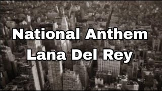 Lyrics National Anthem  Lana Del Rey [upl. by Retnuh924]