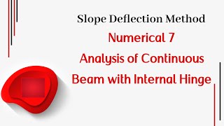 Slope Deflection Method ll Numerical 7 ll Analysis of Continuous Beam with Internal Hinge [upl. by Einon]