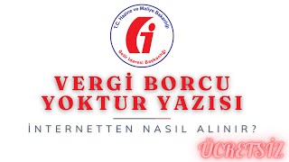 İnternetten Vergi Borcu Yoktur Yazısı Nasıl Alınır   GİB [upl. by Ydnis16]