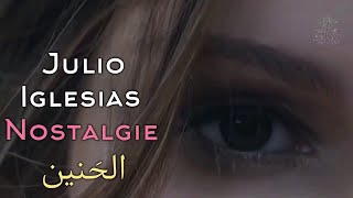 Julio Iglesias Nostalgie Lyrics Video مترجمة عربي [upl. by Ayitahs]