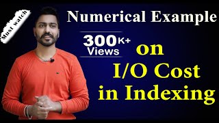 Lec94 Numerical Example on IO Cost in Indexing  Part1  DBMS [upl. by Berhley]