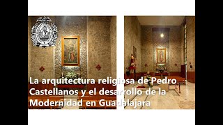 INGRESO La arquitectura religiosa de Pedro Castellanos y el desarrollo de la Modernidad en Gdl [upl. by Ecidna]