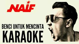 NAIF  BENCI UNTUK MENCINTA KARAOKE [upl. by Lirbij166]