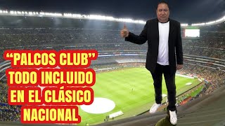 PALCOS CLUB ESTADIO AZTECA EL CLÁSICO NACIONAL TODO INCLUIDO SIN LÍMITE [upl. by Keri]