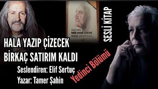 SESLİ KİTAP 7 BölümHala Yazıp Çizecek Birkaç Satırım Kaldı  Tamer ŞahinSeslendiren Elif Sertuç [upl. by Yraunaj]