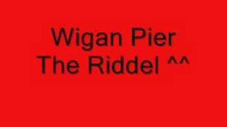 Wigan Pier  The Riddel [upl. by Uwkuhceki]