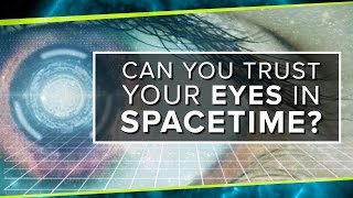 Can You Trust Your Eyes in Spacetime [upl. by Isac457]