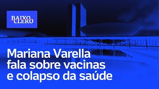 Mariana Varella fala sobre vacinas contra covid19 e colapso na saúde  Baixo Clero 75 [upl. by Htabmas]