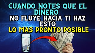 Cuando notes que el dinero no fluye hacia ti ¡HAZ ESTO LO MAS PRONTO POSIBLE [upl. by Sucam468]