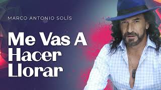 Marco Antonio Solís  Me vas a hacer llorar  Lyric video [upl. by Ohs746]