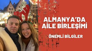 ALMANYA’DA AİLE BİRLEŞİMİ VİZESİ • ÖNEMLİ BİLGİLER [upl. by Fonzie]