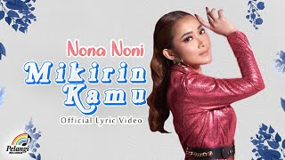 Nona Noni  Mikirin Kamu Official Lyric Video [upl. by Lemuelah]