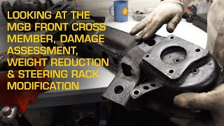 Looking at the MGB Front Crossmember Damage Assessment Weight Reduction amp Steering Modification [upl. by September]