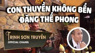 Con Thuyền Không Bến  ĐẶNG THẾ PHONG  TRỊNH SƠN TRUYỀN  Gã Du Ca [upl. by Uon]