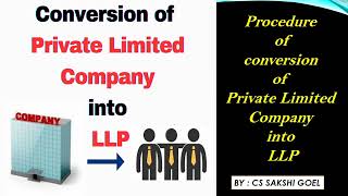 CONVERSION OF PRIVATE LIMITED COMPANY INTO LLPPROCEDURE OF CONVERSION companylawcompaniesact2013 [upl. by Joby]