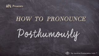 How to Pronounce Posthumously [upl. by Halbert255]