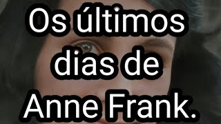 OS ÚLTIMOS DIAS DE ANNE FRANK [upl. by Eivla]