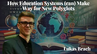 How Education Systems can Make Way for New Polyglots  Lukas Brach [upl. by Yvan]