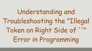 Understanding and Troubleshooting the quotIllegal Token on Right Side of quot Error in Programming [upl. by Waylan]