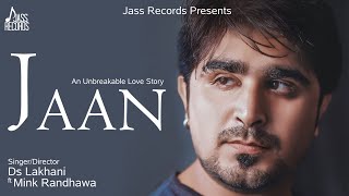 Jaan  Full HD  Ds Lakhani Ft Mink Randhawa  Punjabi Songs 2018 [upl. by Bodwell]