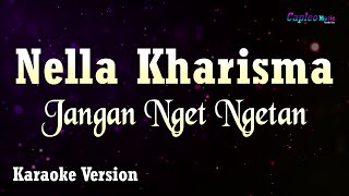 Nella Kharisma  Jangan Nget Ngetan Karaoke Version [upl. by Leonhard702]