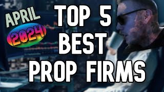 Top 5 Best Prop Firms in Forex Space April 2024 FULLY HONEST [upl. by Kram]