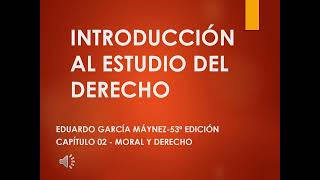 INTRODUCCIÓN AL ESTUDIO DEL DERECHO EDUARDO GARCÍA MÁYNEZ  CAP 02 MORAL Y DERECHO [upl. by Notsob863]