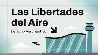 Libertades del aire  Derecho Aeronáutico [upl. by Legin740]