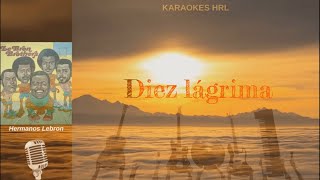 Diez Lágrimas  Hermanos Lebron Con Voz y Letra Karaokes HRL [upl. by Edmea]