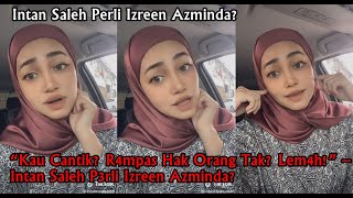 “Kau Cantik R4mpas Hak Orang Tak Lem4h” – Intan Saleh P3rli Izreen Azminda [upl. by Onaivatco]