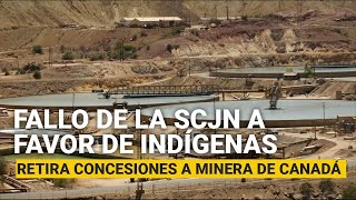 La SCJN hace historia retira 2 concesiones a minera canadiense y protege a indígenas [upl. by Sansen104]