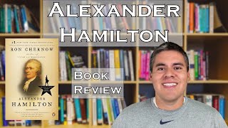 Alexander Hamilton by Ron Chernow  Book Review [upl. by Magel]