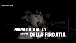 Memilih Dia  BCL Live Cover Della Firdatia [upl. by Eraste]