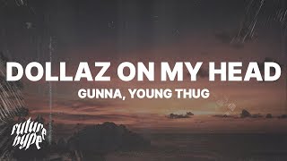 Gunna  DOLLAZ ON MY HEAD Lyrics ft Young Thug [upl. by Lilla518]