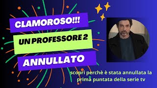 un professore 2 clamoroso Annullata la prima puntata della serie tv [upl. by Cornelie181]