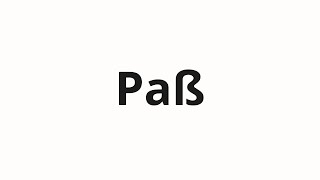 How to pronounce Paß [upl. by Sabra]