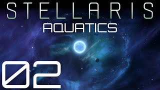 Stellaris  Aquatics  Episode 02 [upl. by Battiste]