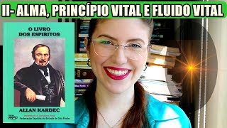 03 ALMA PRINCÍPIO VITAL E FLUIDO VITAL  O Livro Dos Espíritos  II  Introdução [upl. by Lagasse]