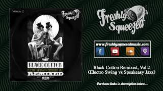 Black Cotton Remixed Vol2  Electro Swing vs Speakeasy Jazz   EP Sampler Audio [upl. by Yevre]