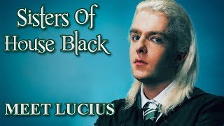 Meet Lucius Malfoy Sisters of House Black An Unofficial Fan Film [upl. by Phillipp]